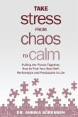 Take Stress from Chaos to Calm: Pulling the Pieces Together: How to Find Your Best Self, Re-Energize and Participate in Life
