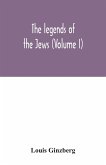 The legends of the Jews (Volume I)