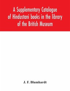 A Supplementary Catalogue of Hindustani books in the library of the British Museum - F. Blumhardt, J.