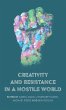 Creativity and Resistance in a Hostile... - Bild 1