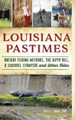 Louisiana Pastimes: Ancient Fishing Methods, the Hippo Bill, a Squirrel Stampede and Other Tales - Jones, Terry L.