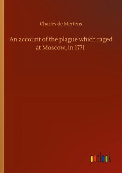 An account of the plague which raged at Moscow, in 1771