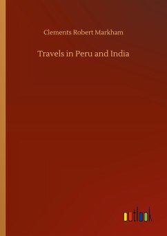 Travels in Peru and India - Markham, Clements Robert