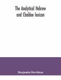 The analytical Hebrew and Chaldee lexicon