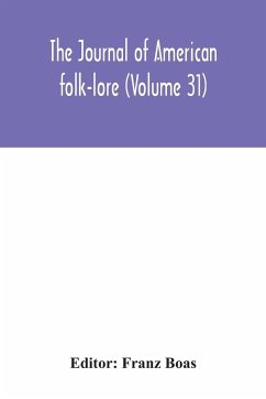 The journal of American folk-lore (Volume 31)