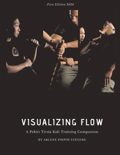 Visualizing Flow: A Pekiti Tirsia Kali Training Companion - Stevens, Arlene Pinpin