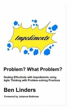 Problem? What Problem?: Dealing Effectively with Impediments using Agile Thinking with Problem-solving Practices - Linders, Ben