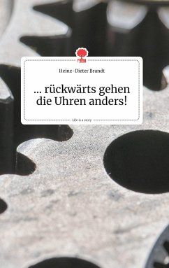 ... rückwärts gehen die Uhren anders! Life is a Story - story.one - Brandt, Heinz-Dieter