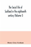 The social life of Scotland in the eighteenth century (Volume I)