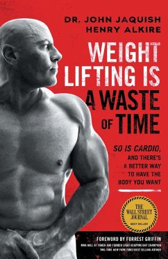 Weight Lifting Is a Waste of Time - Jaquish, John; Alkire, Henry