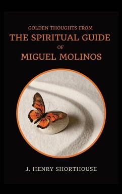 Golden Thoughts from The Spiritual Guide of Miguel Molinos - Shorthouse, J. Henry