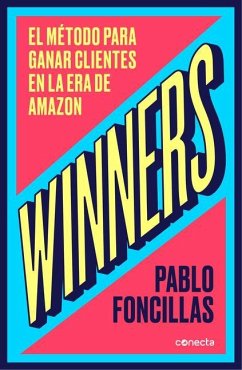 Winners: El Método Para Ganar Clientes En La Era de Amazon / (Winners: The Method to Win Customers in the Amazon Era - Foncillas, Pablo