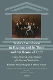 Teyler's Foundation in Haarlem and Its 'Book and Art Room' of 1779: A Key Moment in the History of a Learned Institution
