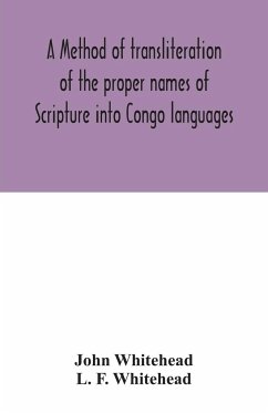 A method of transliteration of the proper names of Scripture into Congo languages - Whitehead, John; F. Whitehead, L.