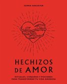 Hechizos de Amor: Rituales, Conjuros Y Pociones Para Transformar Tu Vida Amorosa