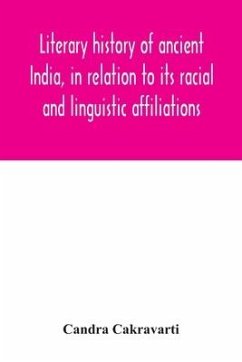 Literary history of ancient India, in relation to its racial and linguistic affiliations - Cakravarti, Candra