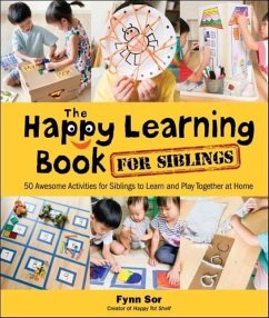Happy Learning Book for Siblings, The: 50 Awesome Activities for Siblings to Learn and Play Together at Home - Sor, Fynn