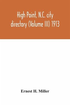 High Point, N.C. city directory (Volume III) 1913 - H. Miller, Ernest