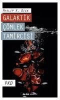 Galaktik Cömlek Tamircisi - K. Dick, Philip