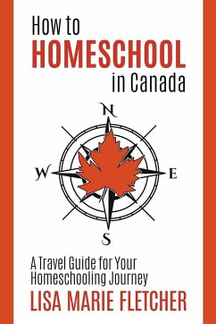 How to Homeschool in Canada - Fletcher, Lisa Marie