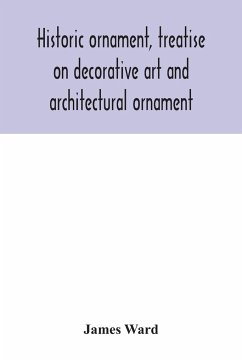 Historic ornament, treatise on decorative art and architectural ornament - Ward, James