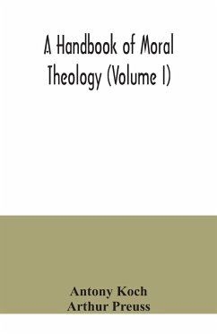 A handbook of moral theology (Volume I) - Koch, Antony; Preuss, Arthur