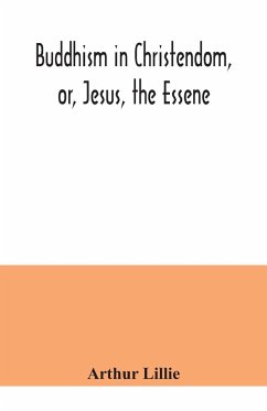 Buddhism in Christendom, or, Jesus, the Essene - Lillie, Arthur