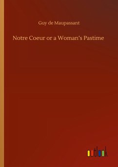 Notre Coeur or a Woman¿s Pastime - de Maupassant, Guy