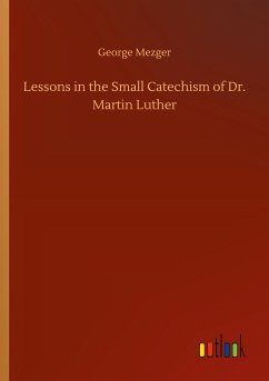 Lessons in the Small Catechism of Dr. Martin Luther