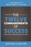 The Twelve Commandments of Success: Exploring The Predictability of Success.