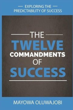 The Twelve Commandments of Success: Exploring The Predictability of Success. - Oluwajobi, Mayowa