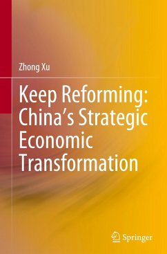 Keep Reforming: China¿s Strategic Economic Transformation - Xu, Zhong