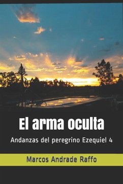 El arma oculta: Andanzas del peregrino Ezequiel 4 - Andrade Raffo, Marcos