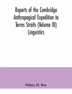 Reports of the Cambridge Anthropogical Expedition to Torres Straits (Volume III) Linguistics - H. Ray, Sidney