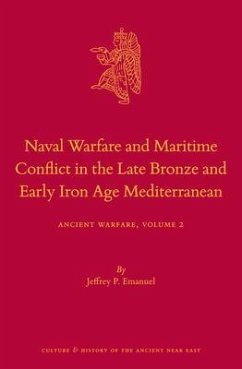 Naval Warfare and Maritime Conflict in the Late Bronze and Early Iron Age Mediterranean - P Emanuel, Jeffrey