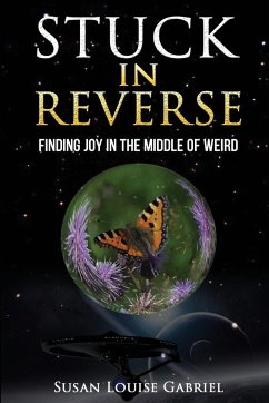 Stuck in Reverse: Finding Joy in the Middle of Weird - Gabriel, Susan Louise