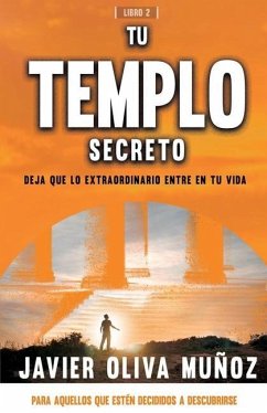 Tu Templo Secreto: Deja que lo extraordinario entre en tu vida. - Oliva Muñoz, Javier