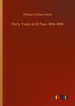 Forty Years at El Paso 1858-1898 - Mills, William Wallace