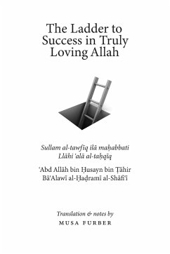 The Ladder to Success in Truly Loving Allah - Furber, Musa; al-Hadrami, ¿Abd All¿h bin ¿usayn