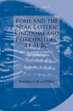 Rome and the Near Eastern Kingdoms and Principalities, 44-31 BC - A M van Wijlick, Hendrikus