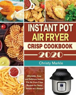 Instant Pot Air Fryer Crisp Cookbook -2020 - Markle, Christy