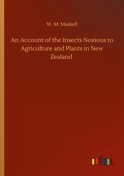 An Account of the Insects Noxious to Agriculture and Plants in New Zealand - Maskell, W. M.