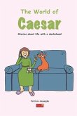 The world of Caeser: Stories about life with a dachshund