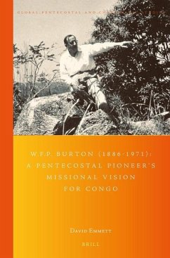 W.F.P. Burton (1886-1971): A Pentecostal Pioneer's Missional Vision for Congo - Emmett, David Neil