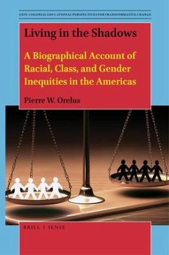 Living in the Shadows: A Biographical Account of Racial, Class, and Gender Inequities in the Americas - W. Orelus, Pierre