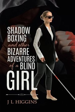 Shadow Boxing and Other Bizarre Adventures of a Blind Girl - Higgins, J L