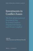 Investments in Conflict Zones: The Role of International Investment Law in Armed Conflicts, Disputed Territories, and 'Frozen' Conflicts