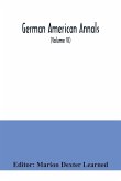 German American Annals; Continuation of the Quarterly Americana Germanica; A Monthly Devoted to the Comparative study of the Historical, Literary, Linguistic, Educational and Commercial Relations of Germany and America (Volume VI)