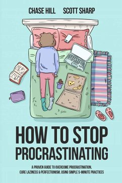 How to Stop Procrastinating - Hill, Chase; Sharp, Scott