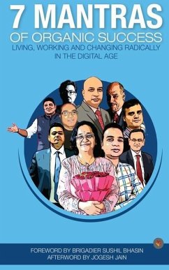 7 Mantras of Organic Success: Living, working and changing radically in the digital age - Kotak, Deepak; Singh, Deepak Kumar; Sharma, Sumit